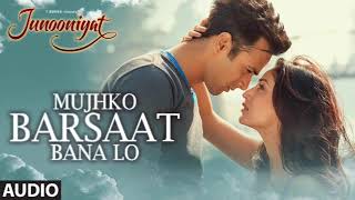 Mujhko Barsaat Bana Lo Full Song (Audio)| Junooniyat | Pulkit Samrat, Yami Gautam | T-Series