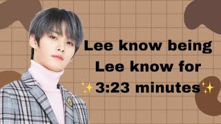 Lee know being lee know for 3:23 minutes✨