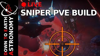 PVE sniper build - Test 2 -  Live With Down To Earth Astronomy (PART 1)