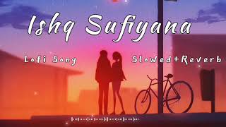 Ishq Sufiyana Lofi Song||(Slowed+ Reverb) Hindi song
