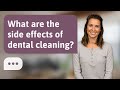 What are the side effects of dental cleaning? | Cleaning Effects