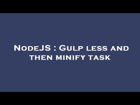 NodeJS : Gulp less and then minify task