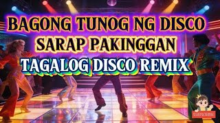 BAGONG TUNOG NG DISCO SARAP PAKINGGAN TAGALOG DISCO REMIX 