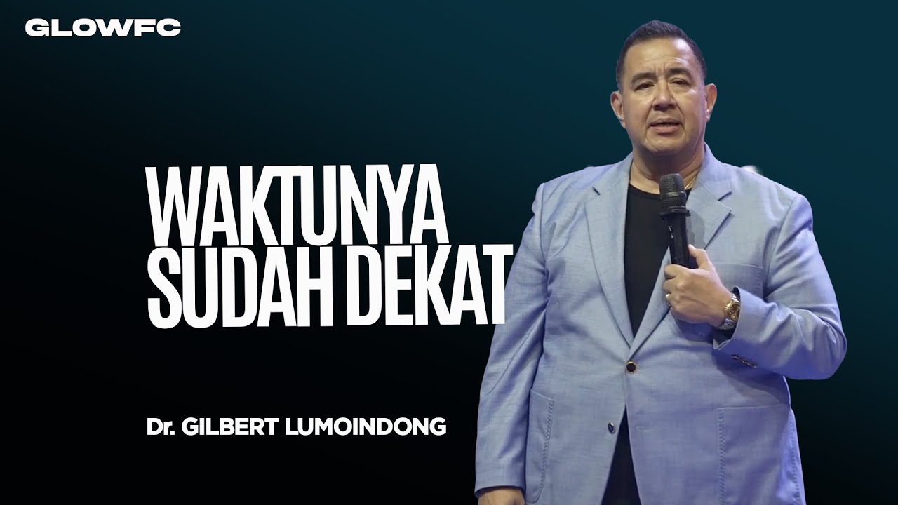 Waktunya Sudah Dekat  - Dr. Gilbert Lumoindong