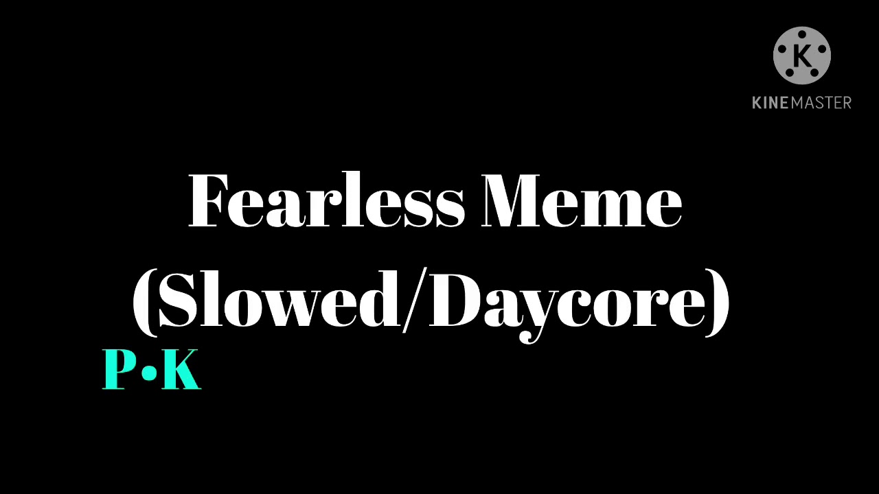Fearless Meme (Slowed/Daycore)