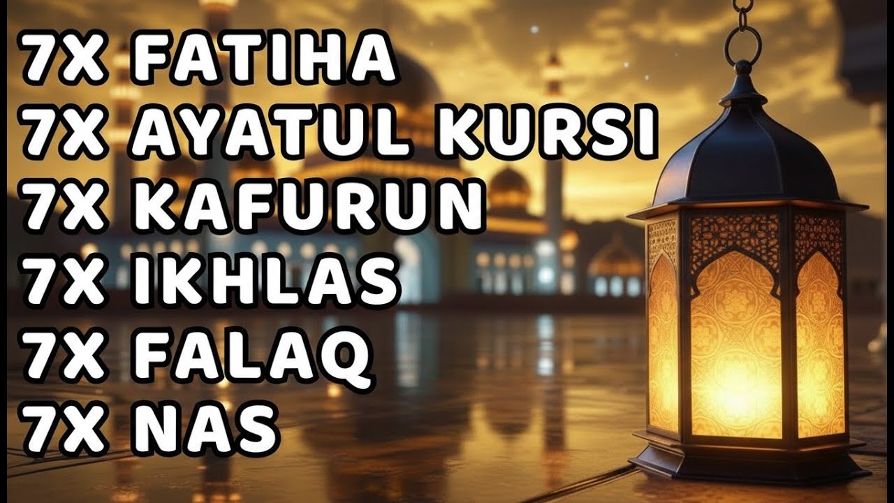 7X FATIHA 7X AYATUL KURSI 7X KAFIRUN 3X IKHLAS 7X FALAQ 7X NAS