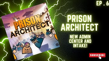 PRISON ARCHITECT | Ep 6. - We EXPAND the Administration Center and Intake!