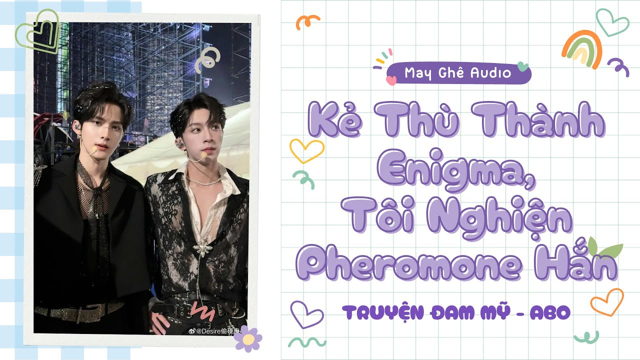 [Truyện Audio Đam Mỹ] Kẻ Thù Thành Enigma, Tôi Nghiện Pheromone Hắn | May Ghê Audio | FULL