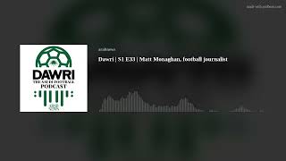 Dawri | S1 E33 | Matt Monaghan, football journalist