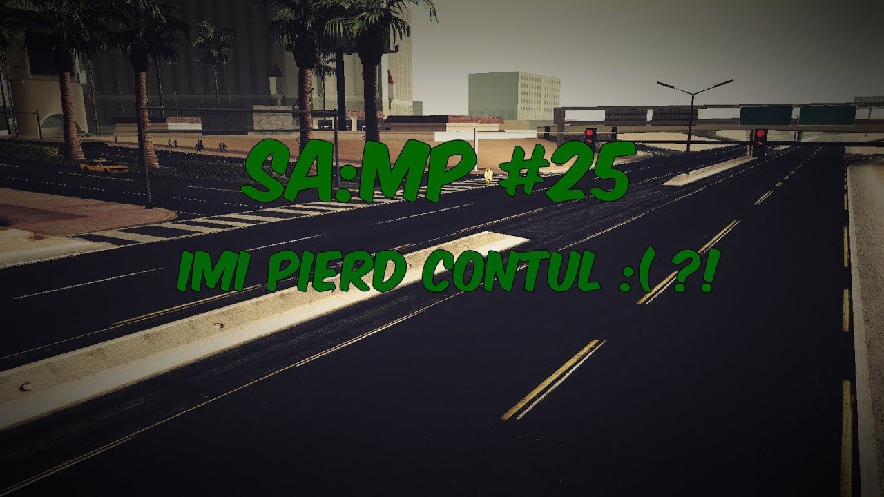 raduquem SA:MP #25 - IMI PIERD CONTUL? RIP AVERE?!