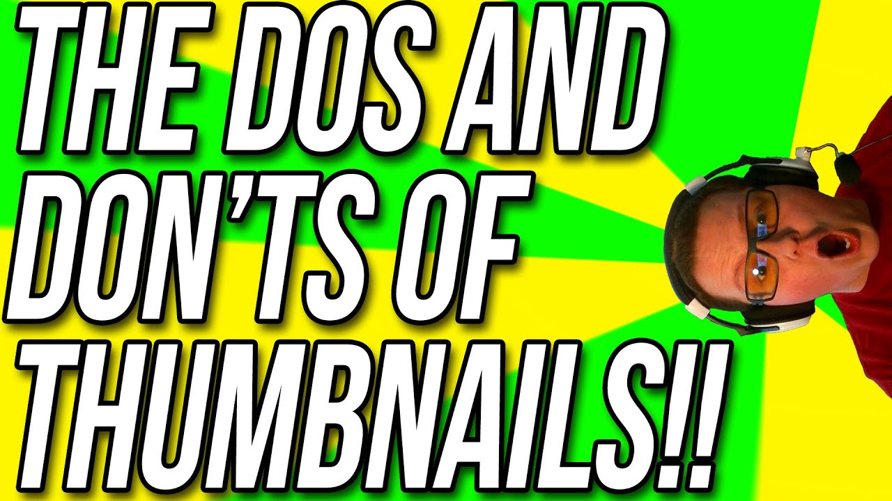 The Do's And Don'ts Of YouTube Thumbnails