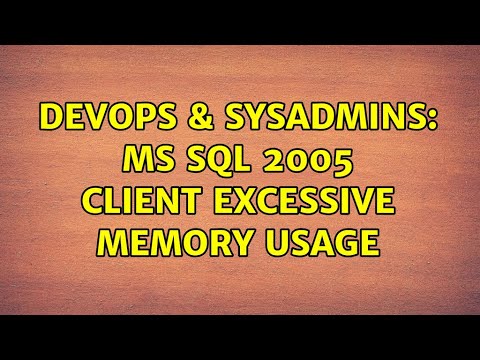 DevOps & SysAdmins: MS SQL 2005 Client excessive memory usage