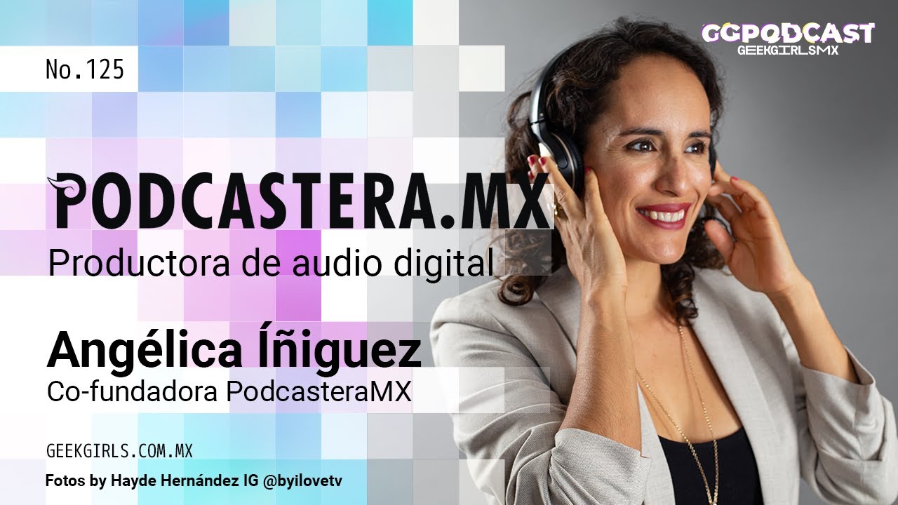 Angela Iniguez PodcasteraMx- GGPodCast - Angélica Íñiguez - YouTube