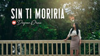 Dayana Orozco – Sin Ti Moriría – Video Oficial