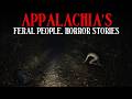 8 True Feral People of Appalachia Horror Stories – They Don’t Live Like Us | Mr Skeleton Collec