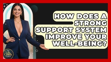 How Does A Strong Support System Improve Your Well-being? - The Life Coach Expert