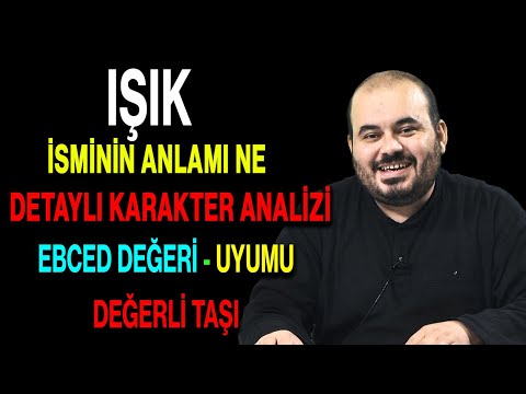 Işık isminin anlamı nedir ismin esması Detaylı isim karakter analizi ebced değeri uyumu