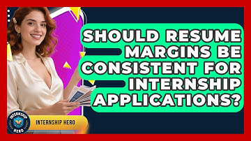 Should Resume Margins Be Consistent For Internship Applications? - Internship Hero