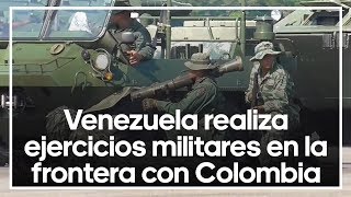 Venezuela realiza ejercicios militares en la frontera con Colombia