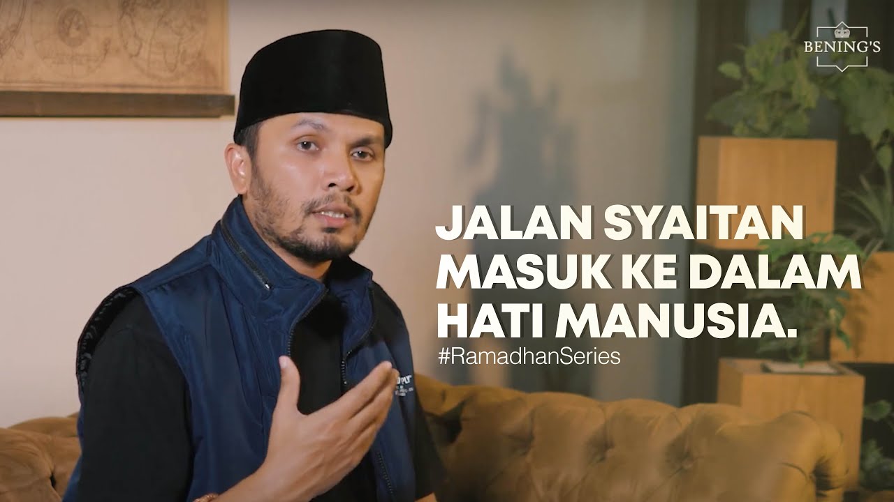 Jalan Syaitan Masuk ke Dalam Hati Manusia | #BeningkanDariHati