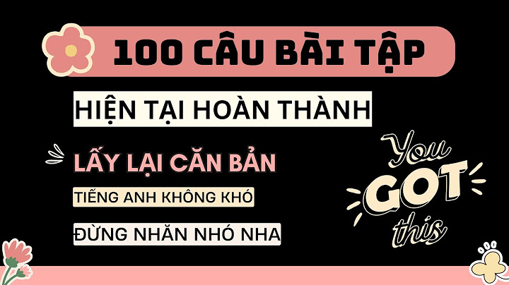 Bài tập chia thì hiện tại hoàn thành năm 2024