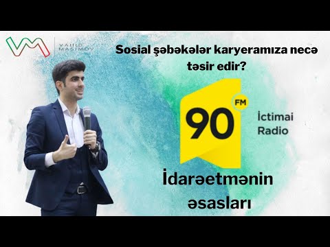 Sosial şəbəkələr karyeramıza necə təsir edir? | 90 FM-İctimai radio | İdarəetmənin əsasları #87