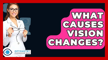 What Causes Vision Changes? - Optometry Knowledge Base