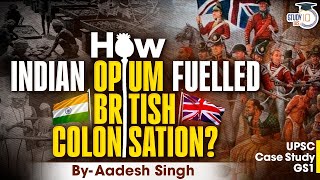 How Indian Opium Shaped British Colonial Expansion Across the World | UPSC Mains GS 1