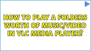 How to play a folders worth of music/video in VLC media player? (9 Solutions!!)