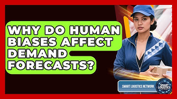 Why Do Human Biases Affect Demand Forecasts? - Smart Logistics Network