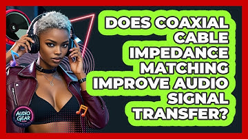 Does Coaxial Cable Impedance Matching Improve Audio Signal Transfer? - Audio Gear Insider