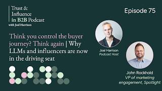 All change for buyer journeys! | Why LLMs & influencers are in the driving seat, with John Rockhold