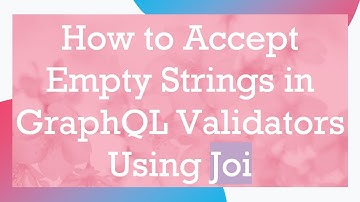 How to Accept Empty Strings in GraphQL Validators Using Joi