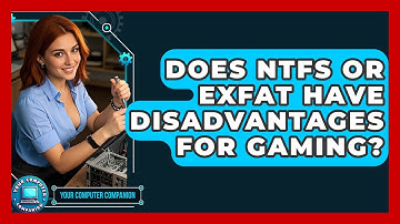 Does NTFS Or ExFAT Have Disadvantages For Gaming? - Your Computer Companion