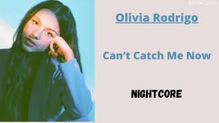 Can’t Catch Me Now ~ Olivia Rodrigo (Nightcore)