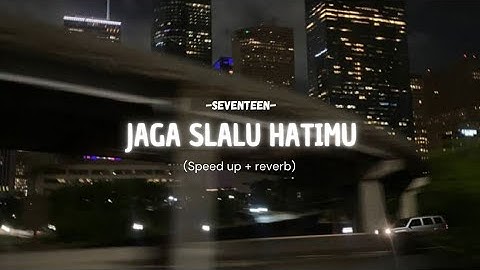 Seventeen - Jaga slalu hatimu ( speed up + reverb)
