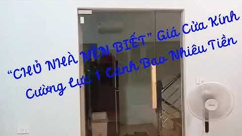 "CHỦ NHÀ NÊN BIẾT" GIÁ CỬA KÍNH CƯỜNG LỰC 1 CÁNH BAO NHIÊU TIỀN | 0977268520