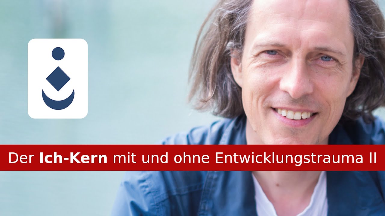 Der Ich-Kern mit und ohne Entwicklungstrauma II