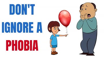 Why you should not ignore a phobia