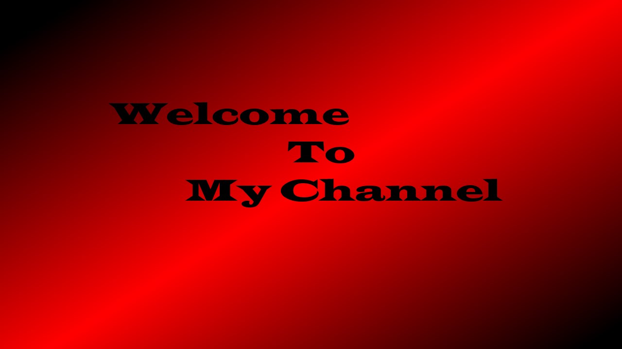 Welcome To My  Channel