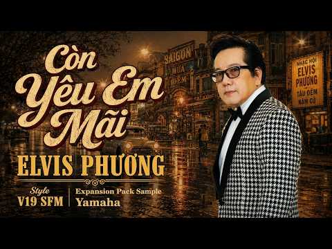 Style Còn Yêu Em Mãi - Elvis Phương V19 SFM - Expansion Pack Sample Yamaha Keyboard Genos2 Genos