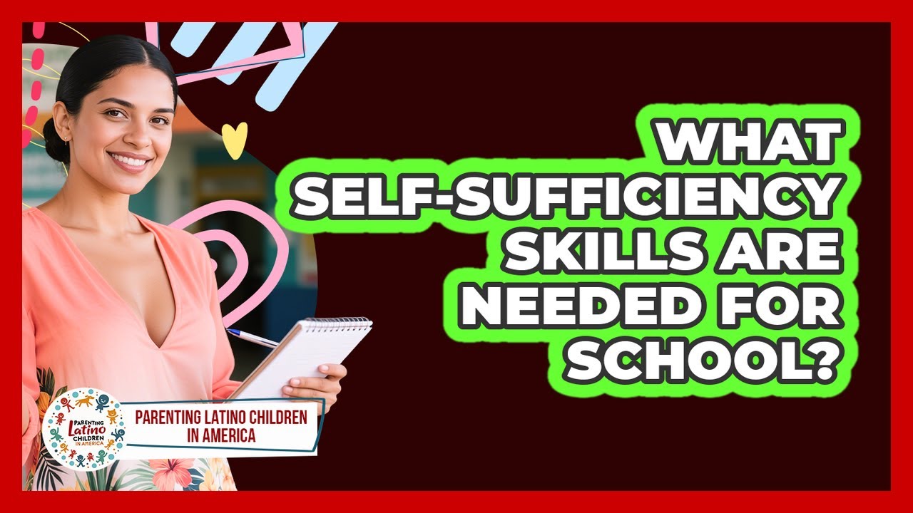 What Self-Sufficiency Skills Are Needed for School?