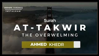 Surah AT-TAKWIR (The overwhelming) recitation Ahmed Khedr