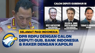 DPR Gelar Fit&Proper Test Deputi Gubernur BI dan Raker Dengan Kapolri   - [Selamat Pagi Indonesia]