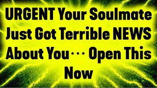 🛑URGENT! Your Soulmate Just Got Terrible NEWS About You… Open This Now