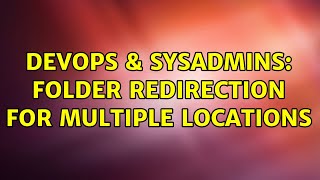 DevOps & SysAdmins: Folder redirection for multiple locations Net Worth
