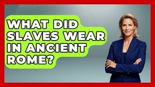 What Did Slaves Wear In Ancient Rome? - All About Rome