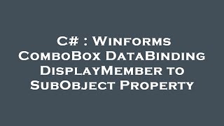 C# : Winforms ComboBox DataBinding DisplayMember to SubObject Property