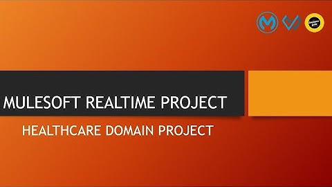 MULESOFT PROJECT    SESSION 06    HEALTHCARE DOMAIN    MULESOFT REAL TIME PROJECT