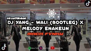 DJ YANK - WALI (BOOTLEG) X MELODI ENAKEUN V7 VIRAL TIKTOK 2023